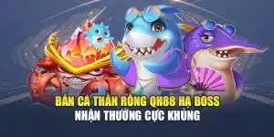 Bắn Cá Thần Rồng QH88 Hạ Boss Nhận Thưởng Cực Khủng