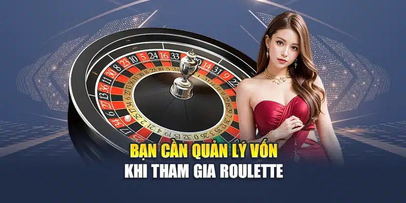 Trải Nghiệm Roulette Online Đỉnh Cao Cùng Nhà Cái Hàng Đầu 3 Bạn cần quản lý vốn khi tham gia Roulette