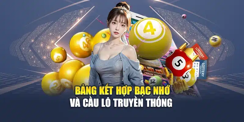 Cách Soi Cầu Bạc Nhớ 7 Ngày Từ Chuyên Gia Chuẩn Xác 2 Bảng kết hợp bạc nhớ và cầu lô truyền thống