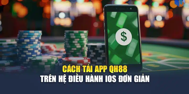 Tải app QH88 2 Cách tải app QH88 trên hệ điều hành iOS đơn giản