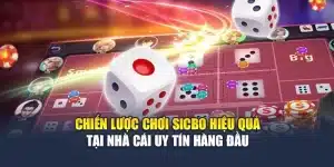 Chiến Lược Chơi Sicbo Hiệu Quả Tại Nhà Cái Uy Tín Hàng Đầu