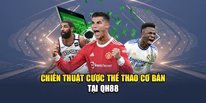 Mẹo Cược Thể Thao Cho Người Mới QH88 Nâng Xác Suất Thắng 2 Chiến thuật cược thể thao cơ bản tại QH88