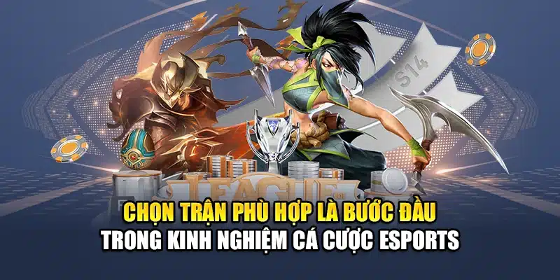 Kinh Nghiệm Cá Cược Esports QH88 Tăng Tỷ Lệ Thắng Ổn Định 1 Chọn trận phù hợp là bước đầu trong kinh nghiệm cá cược Esports