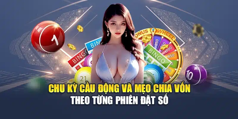 Hướng Dẫn Đánh Lô Xiên 2-3 Theo Cầu Động Hốt Tiền Thưởng 3 Chu kỳ cầu động và mẹo chia vốn theo từng phiên đặt số