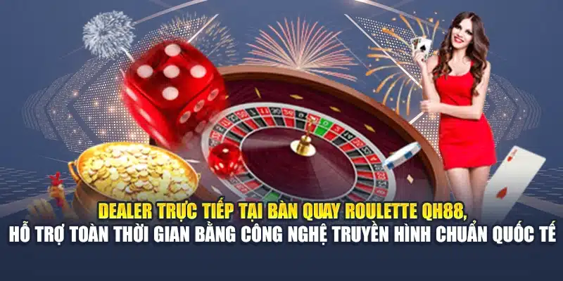 Trải Nghiệm Roulette Online Đỉnh Cao Cùng Nhà Cái Hàng Đầu 2 Dealer trực tiếp tại bàn quay Roulette QH88, hỗ trợ toàn thời gian bằng công nghệ truyền hình chuẩn quốc tế