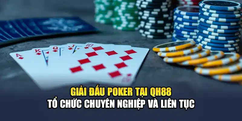 Giải đấu Poker tại QH88 tổ chức chuyên nghiệp và liên tục