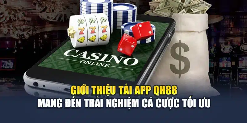 Tải app QH88 1 Giới thiệu tải app QH88 mang đến trải nghiệm cá cược tối ưu