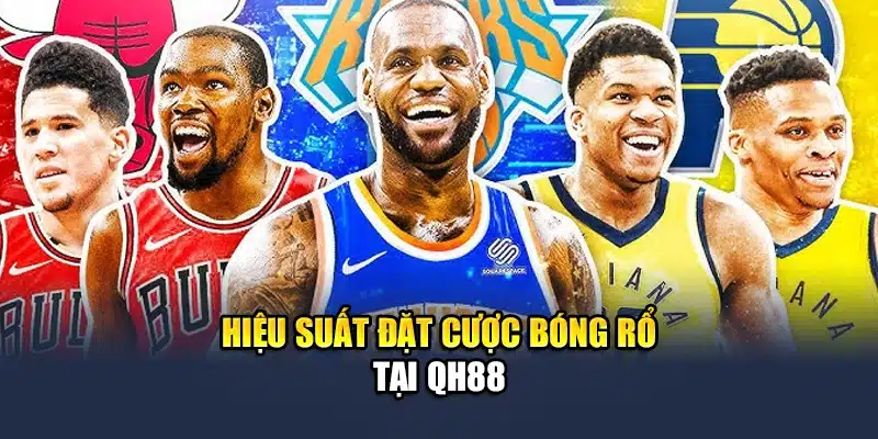 Hiệu suất đặt cược bóng rổ tại QH88