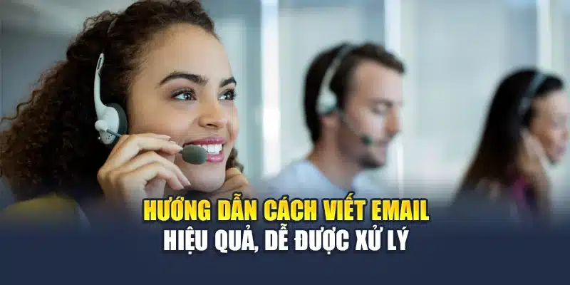 Liên Hệ QH88 3 Hướng dẫn cách viết email hiệu quả, dễ được xử lý