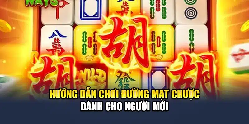 Đường Mạt Chược - Tựa Game Nổ Hũ Hot Nhất Nhà Cái QH88 2 Hướng dẫn chơi đường mạt chược dành cho người mới