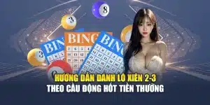 Hướng Dẫn Đánh Lô Xiên 2-3 Theo Cầu Động Hốt Tiền Thưởng