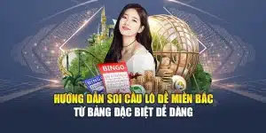 Hướng Dẫn Soi Cầu Lô Đề Miền Bắc Từ Bảng Đặc Biệt Dễ Dàng