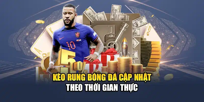 Kèo rung bóng đá cập nhật theo thời gian thực