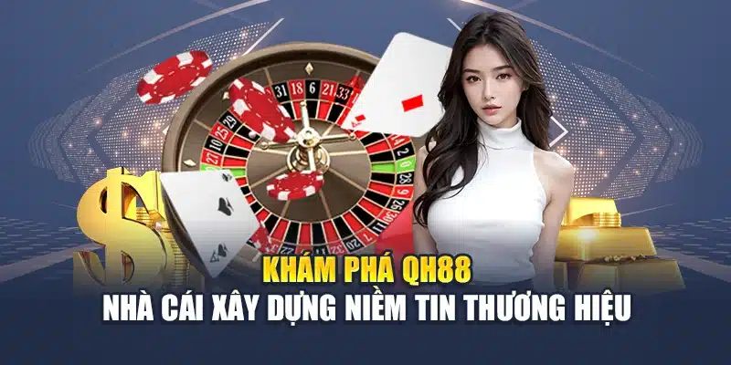 Giới Thiệu QH88 1 Khám phá QH88 nhà cái xây dựng niềm tin thương hiệu