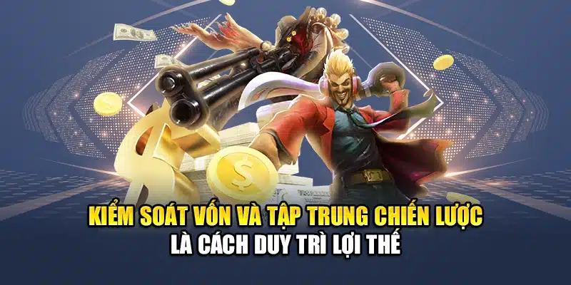 Kinh Nghiệm Cá Cược Esports QH88 Tăng Tỷ Lệ Thắng Ổn Định 3 Kiểm soát vốn và tập trung chiến lược là cách duy trì lợi thế