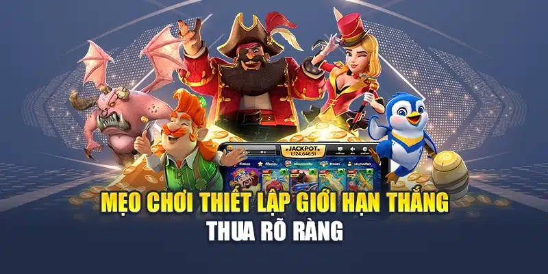 Mẹo chơi thiết lập giới hạn thắng – thua rõ ràng
