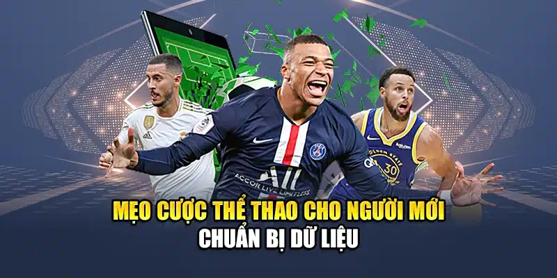 Mẹo Cược Thể Thao Cho Người Mới QH88 Nâng Xác Suất Thắng 1 Mẹo cược thể thao cho người mới chuẩn bị dữ liệu