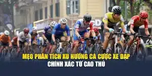 Mẹo Phân Tích Xu Hướng Cá Cược Xe Đạp Chính Xác Từ Cao Thủ