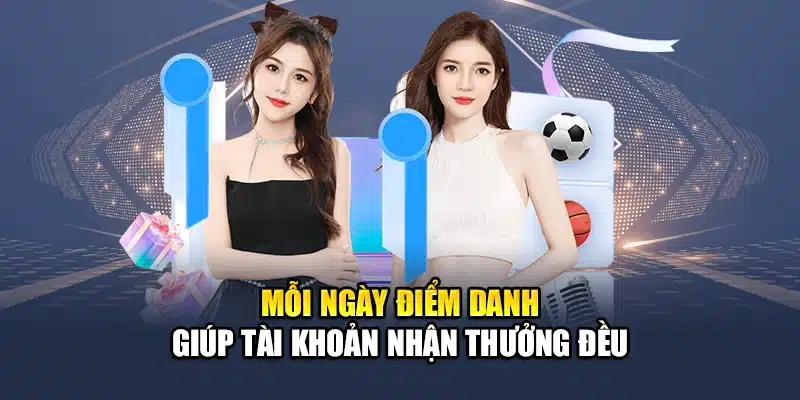 Mỗi ngày điểm danh giúp tài khoản nhận thưởng đều