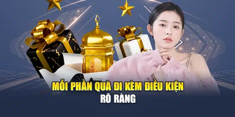 Mỗi phần quà đi kèm điều kiện rõ ràng