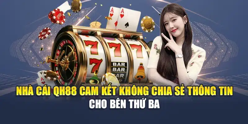 Đăng Ký QH88 4 Nhà cái QH88 cam kết không chia sẻ thông tin cho bên thứ ba