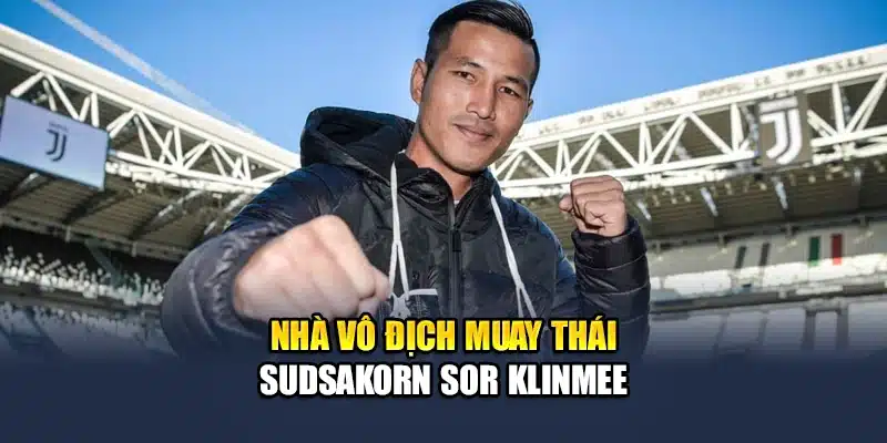 Bật Mí Top 5 Vô Địch Muay Thái Nổi Tiếng Nhất Thế Giới 3 Nhà vô địch Muay Thái Sudsakorn Sor Klinmee