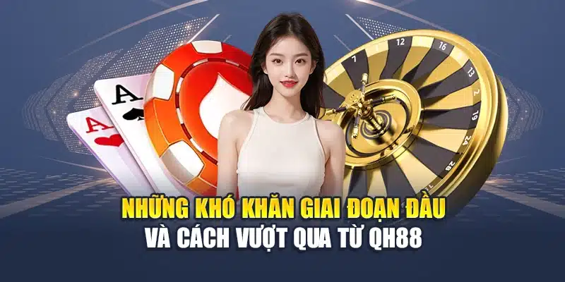 Lịch Sử Phát Triển QH88 2 Những khó khăn giai đoạn đầu và cách vượt qua từ QH88