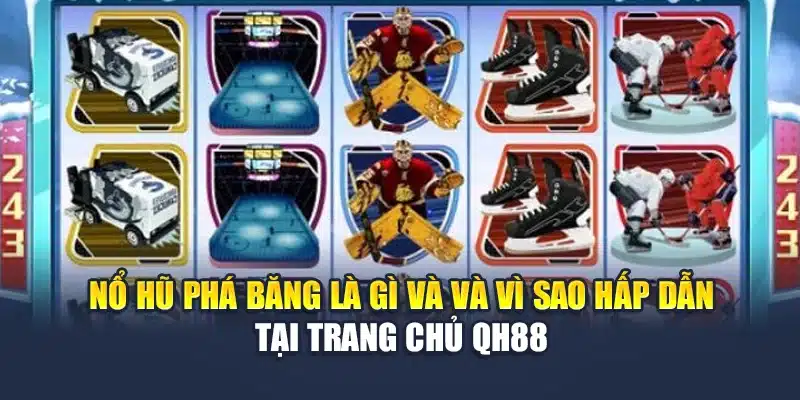 Nổ Hũ Phá Băng Mở Ra Cánh Cửa Trúng Lớn Tại Nhà Cái QH88 1 Nổ hũ phá băng là gì và và vì sao hấp dẫn tại trang chủ QH88