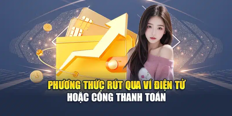 Rút tiền QH88 2 Phương thức rút qua ví điện tử hoặc cổng thanh toán