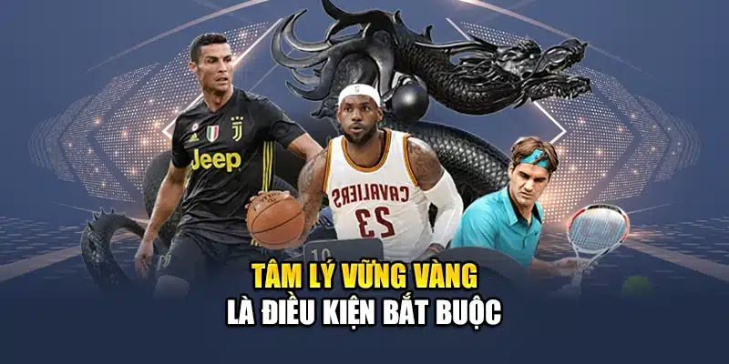 Mẹo Cược Thể Thao Cho Người Mới QH88 Nâng Xác Suất Thắng 3 Tâm lý vững vàng là điều kiện bắt buộc