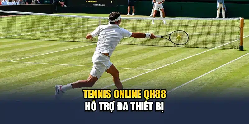 Tennis Trực Tuyến QH88 Dữ Liệu Chuẩn Tỷ Lệ Kèo Minh Bạch 3 Tennis online QH88 hỗ trợ đa thiết bị