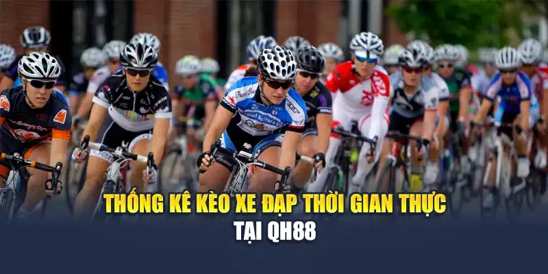 Thống kê kèo xe đạp thời gian thực tại QH88