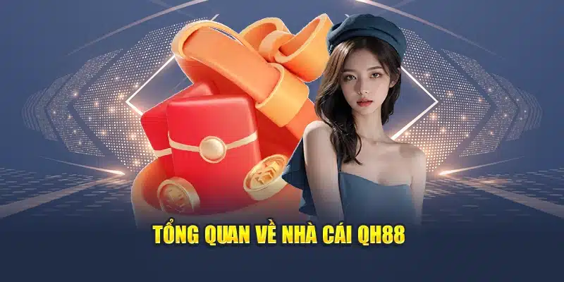 Tổng quan về nhà cái uy tí QH88