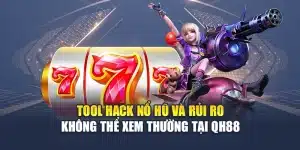 Tool Hack Nổ Hũ Và Rủi Ro Không Thể Xem Thường Tại QH88