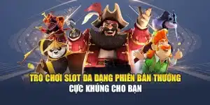 Trò Chơi Slot Đa dạng Phiên Bản Thưởng Cực Khủng Cho Bạn