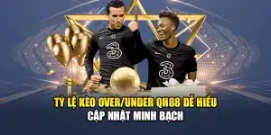 Tỷ Lệ Kèo Over/Under QH88 Dễ Hiểu Cập Nhật Minh Bạch
