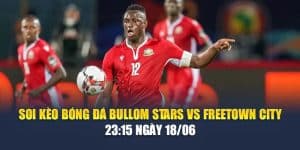 Soi Kèo Bóng Đá Bullom Stars Vs Freetown City – 23:15 Ngày 18/06
