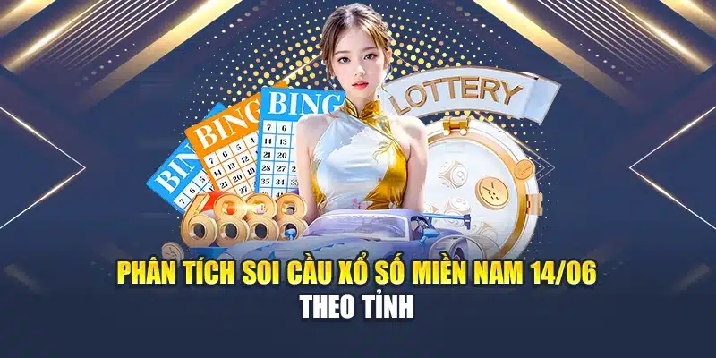 Phân tích soi cầu xổ số miền Nam 14/06 theo tỉnh
