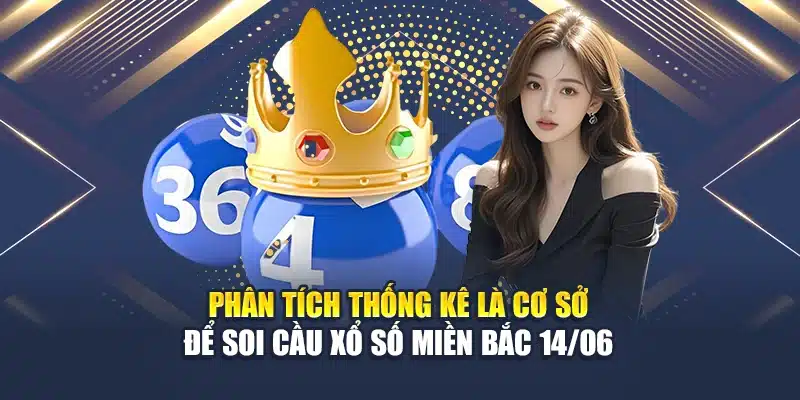 Soi Cầu Xổ Số Miền Bắc 14/06 Chuẩn Xác, Mức Trúng Cao 1 Phân tích thống kê là cơ sở để soi cầu xổ số miền Bắc 14/06