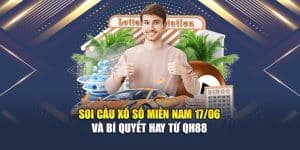 Soi Cầu Xổ Số Miền Nam 17/06 Và Bí Quyết Hay Từ QH88