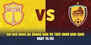 Soi Kèo Bóng Đá Quảng Nam Vs Thép Xanh Nam Định Ngày 15/06