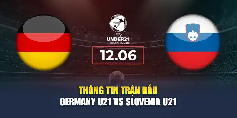 Thông tin trận đấu Germany U21 vs Slovenia U21